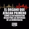 El órgano que atacan primero. Cómo la ultraderecha desactiva las defensas de la democracia