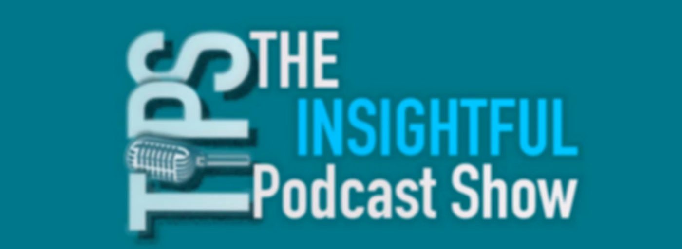 The Insightful Podcast Show (TIPS)