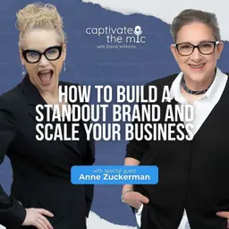 How to Build a Standout Brand and Scale Your Business | Anne Zuckerman | Captivate the Mic