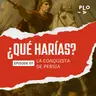 ¿Qué harías? - La conquista de Persia