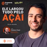 Ele largou tudo pelo acai Com Bruno Moreira