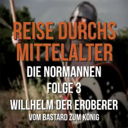 4.03 Die Normannen - Willhelm der Eroberer - Vom Bastard zum König