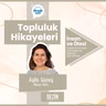 Topluluk Hikâyeleri | Girişimcilik, Üretim ve Sezin'de Veli Olmak