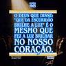 O Deus que disse: "Que da escuridão brilhe a luz" é o mesmo que fez a luz brilhar no nosso coração.