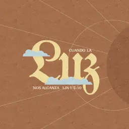 Cuando la Luz nos alcanza - 1 Juan 1: 5-10