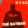 Ep. 146 - The Batman