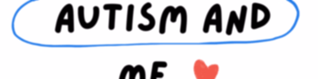 My Autism And Me