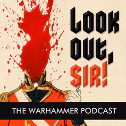 Look Out, Sir! Warhammer Podcast