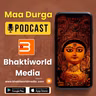 Maa Durga Podcast - Bhaktiworld Media Podcasts- Devotional Podcast