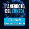 Charles l'avventuriero - Aneddoto del Lunedì #51
