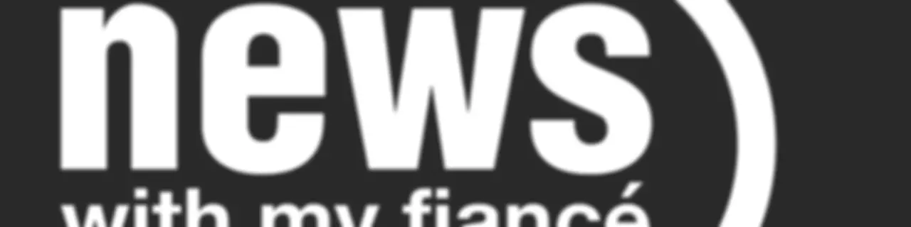 News with My Fiance