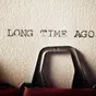 A Long Time Ago