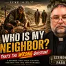 It's Not "Who Is My Neighbor?"... It's "Are You One?"