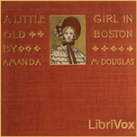 Little Girl in Old Boston, A by Amanda Minnie Douglas (1831 - 1916)