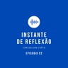 Instante de Reflexão - Ep.92