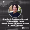 S9 Ep3: Stanford Graduate School of Business Dean Sarah Soule on What Makes a Great Leader