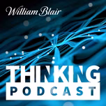 The William Blair Thinking Podcast