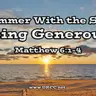 Summer With the Son: Being Generous! (Sermon Audio)