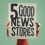 5 Good News Stories - happiness and fun