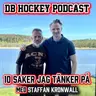 DB Hockey Podcast - 10 saker jag tänker på med Staffan Kronwall