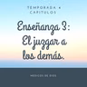 Enseñanza 3. El juzgar a los demás.
