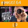 ENTREVISTA: RAFAEL BLACK | LEPOPCAST 64