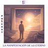 La manifestación de lo eterno