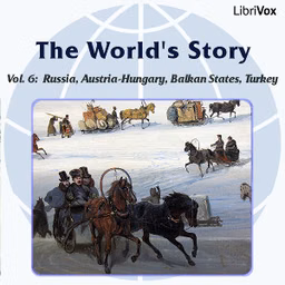 World's Story Volume VI: Russia, Austria-Hungary, the Balkan States and Turkey