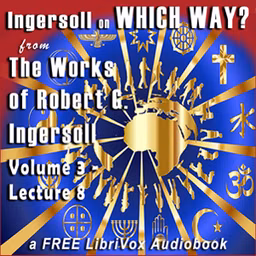 Ingersoll on WHICH WAY, from the Works of Robert G. Ingersoll, Volume 3, Lecture 8