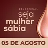 Seja Mulher Sábia - 05/Ago