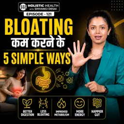 How to Reduce Bloating Naturally | 5 Simple Tips for Better Digestion | Shivangi Desai Podcast