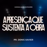 A presença que sustenta a obra - Pr. Denis Xavier