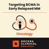 What Oncology Pharmacists Need to Know About Targeting BCMA in Early Relapsed/Refractory Myeloma