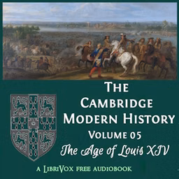 Cambridge Modern History. Volume 05, The Age of Louis XIV, The by Various