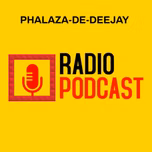 PHALAZA-DE-DEEJAY RADIO PODCAST