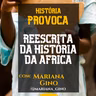 Reescrita da História da África com Mariana Gino | Provoca T2Ep21