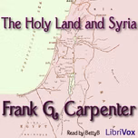 Carpenter's World Travels: Holy Land and Syria, The by Frank G. Carpenter (1855 - 1924)