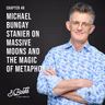 Chapter 48: Michael Bungay Stanier on massive moons and the magic of metaphor
