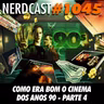 NerdCast 1045 - Como Era Bom o Cinema dos Anos 90 - Parte 4