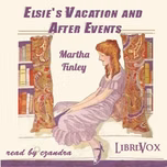 Elsie's Vacation and After Events by Martha Finley (1828 - 1909)