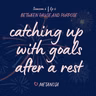 Ep 6: Catching up with goals after a rest
