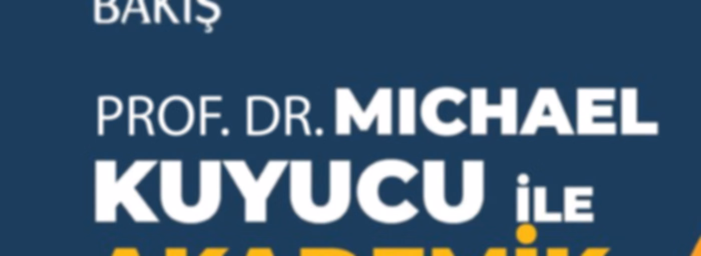Akademik Bakış - Prof. Dr. Michael Kuyucu