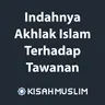 Kisah Muslim: Indahnya Akhlak Islam Terhadap Tawanan