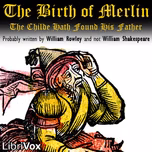 Birth of Merlin: The Childe Hath Found His Father, The by William Shakespeare (1564 - 1616) and William Rowley (1585 - 1626)