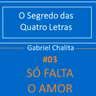 #04 Só falta o amor