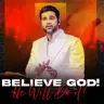 Believe God! He Will Do It!