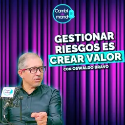 Por qué las empresas deben anticiparse a los riesgos | Con Oswaldo Bravo | Cdm T2 | Ep 22