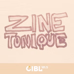 CIBL 101.5 FM : Zine Tonique