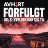 Forfulgt Del 6: Kvelden han slo til