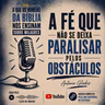 A FÉ QUE NÃO SE DEIXA PARALISAR PELOS OBSTÁCULOS
